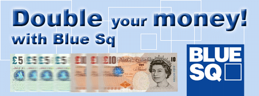 Double your money with Blue Sq
